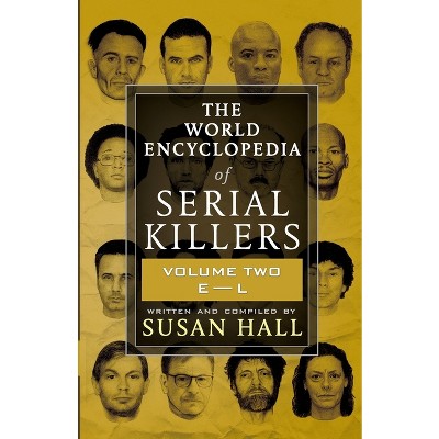The World Encyclopedia Of Serial Killers - (The World Encyclopedia of Serial Killers) by  Susan Hall (Paperback)