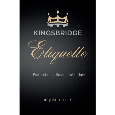 Kingsbridge Etiquette - by  Josh Tolley (Hardcover)