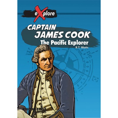Captain James Cook - (Explore!) by  Robert Watts (Paperback)