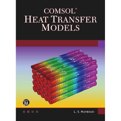 Comsol Heat Transfer Models - by  Layla S Mayboudi (Hardcover)