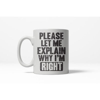 Crazy Dog Let Me Explain Why I'm Right Funny Awesome Bragging Ceramic Coffee Drinking Mug - 11oz