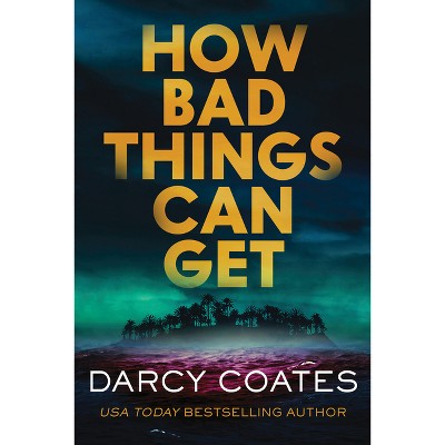 How Bad Things Can Get - by  Darcy Coates (Paperback)