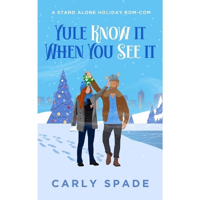 Yule Know It When You See It - by  Carly Spade (Paperback)
