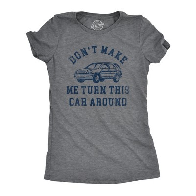 Womens Dont Make Me Turn This Car Around T Shirt Funny Family Vacation Road Trip Joke Tee for Ladies - Crazy Dog Women's T Shirt With Sarcastic
