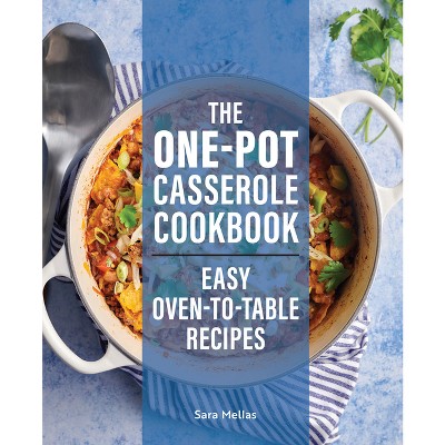 The One-Pot Casserole Cookbook - by  Sara Mellas (Paperback)