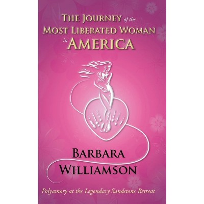 The Journey of the Most Liberated Woman in America - by  Barbara Williamson (Hardcover)