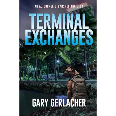 Terminal Exchanges - (An Aj Docker Medical Thriller) by Gary Gerlacher
