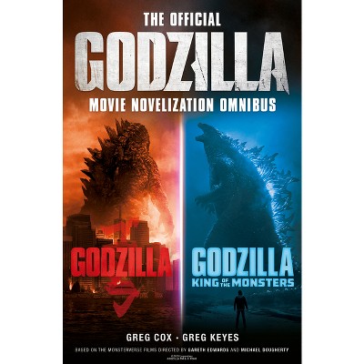 The Official Godzilla Movie Novelization Omnibus (Godzilla, Godzilla: King of the Monsters) - by  Greg Cox & Greg Keyes (Paperback)