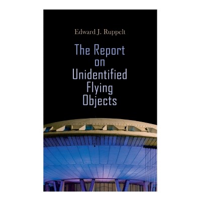 The Report on Unidentified Flying Objects - by Edward J Ruppelt