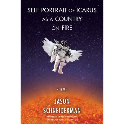 Self Portrait of Icarus as a Country on Fire - by  Jason Schneiderman (Paperback)