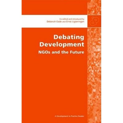 Debating Development - (Development in Practice Reader) Annotated by  Deborah Eade & Ernst Ligteringen (Paperback)