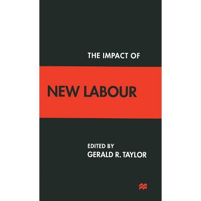 The Impact of New Labour - by  G Taylor (Hardcover)
