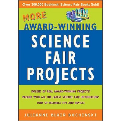 More Award-Winning Science Fair Projects - by  Julianne Blair Bochinski (Paperback)