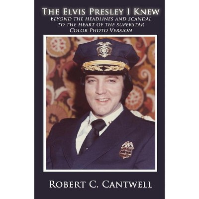 The Elvis Presley I Knew - 2nd Edition by  Robert C Cantwell (Paperback)
