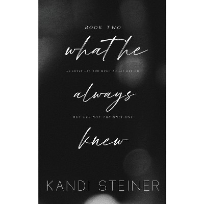 What He Always Knew - by  Kandi Steiner (Paperback)