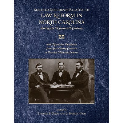 Selected Documents Relating to Law Reform in North Carolina During the Nineteenth Century - by Thomas P Davis & James Barrett Fish