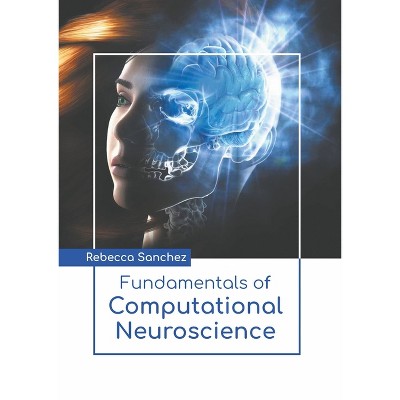Fundamentals of Computational Neuroscience - by  Rebecca Sanchez (Hardcover)