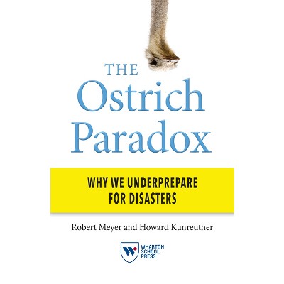The Ostrich Paradox - by  Robert Meyer & Howard Kunreuther (Paperback)