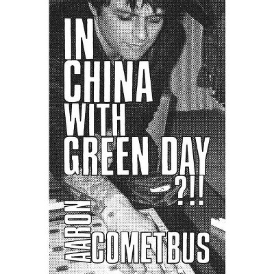 In China with Green Day - (Cometbus) by  Aaron Cometbus (Paperback)