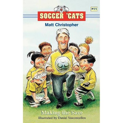 Making the Save - (Soccer Cats (Paperback)) by  Matt Christopher (Paperback)