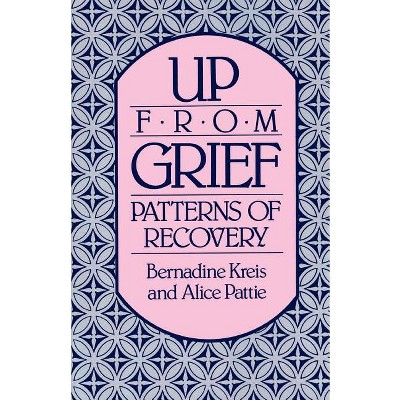 Up from Grief - by  Bernadine Kreis & Alice Pattie (Paperback)