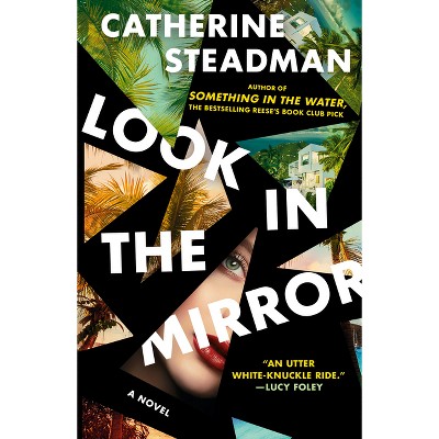 Look in the Mirror - by  Catherine Steadman (Paperback)