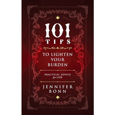 101 Tips To Lighten Your Burden - by  Jennifer Bonn (Hardcover)