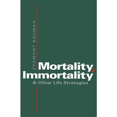 Mortality, Immortality - by  Zygmunt Bauman & Bauman (Paperback)
