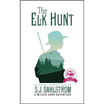 The Elk Hunt: The Adventures of Wilder Good #1 - by  S J Dahlstrom (Paperback)