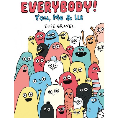 Everybody!: You, Me & Us - by  Elise Gravel (Hardcover)