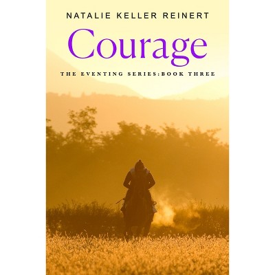 Courage - (Eventing) by  Natalie Keller Reinert (Paperback)