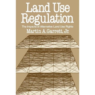 Land Use Regulation - by  Martin A Garrett & Garrett (Paperback)
