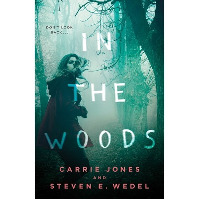 In the Woods - by  Carrie Jones & Steven E Wedel (Paperback)