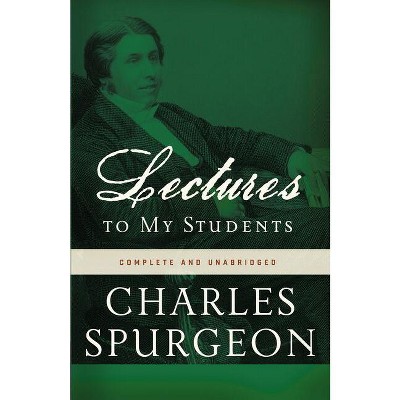 Lectures to My Students - 2nd Edition by  Charles H Spurgeon (Paperback)
