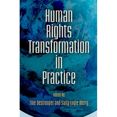 Human Rights Transformation in Practice - (Pennsylvania Studies in Human Rights) by  Tine Destrooper & Sally Engle Merry (Hardcover)