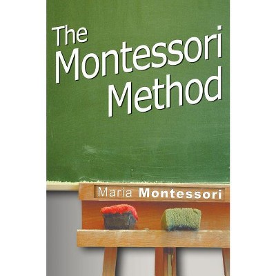 The Montessori Method - by Maria Montessori