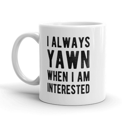 Crazy Dog I Always Yawn When I Am Interested Coffee Mug-11oz
