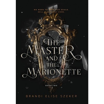 The Master and The Marionette - by  Brandi Elise Szeker (Hardcover)