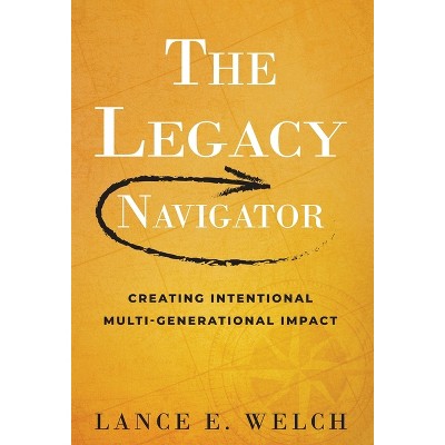 The Legacy Navigator - by Lance E Welch