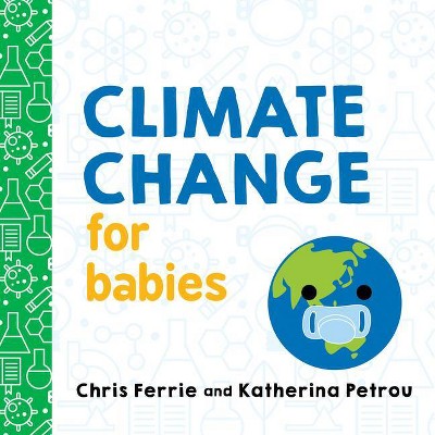 Climate Change for Babies - (Baby University) by  Chris Ferrie & Katherina Petrou (Board Book)
