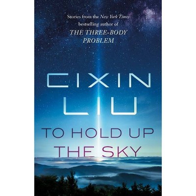 To Hold Up the Sky - by  Cixin Liu (Paperback)