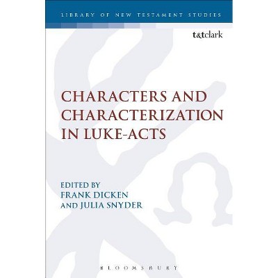 Characters and Characterization in Luke-Acts - (Library of New Testament Studies) by  Frank Dicken & Julia Snyder (Paperback)
