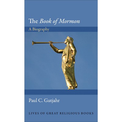 The Book of Mormon - (Lives of Great Religious Books) by Paul C Gutjahr