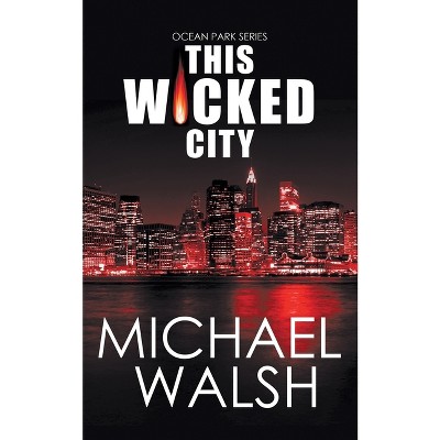 This Wicked City - (The Ocean Park) by  Michael Walsh (Paperback)