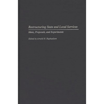 Restructuring State and Local Services - (Privatizing Government: An Interdisciplinary) by  Arnold H Raphaelson (Hardcover)