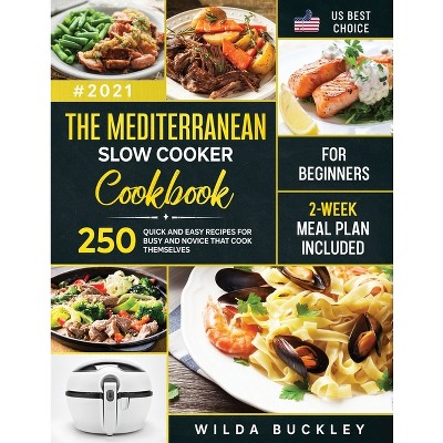 The Mediterranean Slow Cooker Cookbook for Beginners - by Wilda Buckley