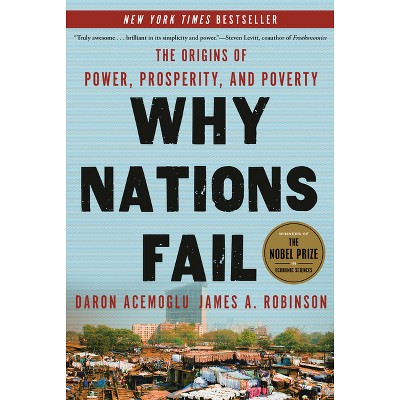 Why Nations Fail - by  Daron Acemoglu & James A Robinson (Paperback)