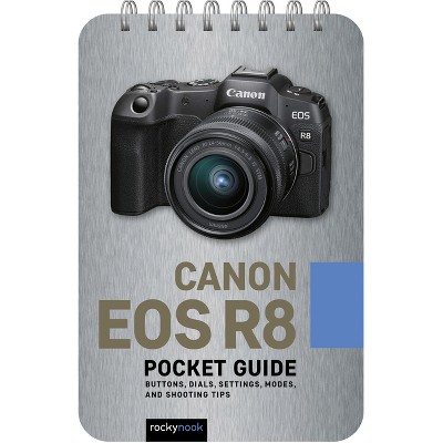 Canon EOS R8: Pocket Guide - (Pocket Guide Series for Photographers) by  Rocky Nook (Spiral Bound)