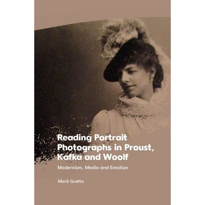 Reading Portrait Photographs in Proust, Kafka and Woolf - by  Marit Grøtta (Paperback)