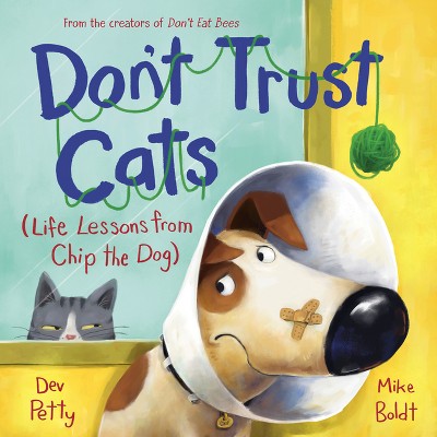 Don't Trust Cats - (Life Lessons from Chip the Dog) by  Dev Petty (Hardcover)